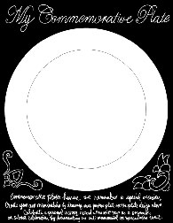 Lauren F. Adams, My Commemorative Plate. Commemorative plates honor or remember a special occassion. Creat your own memorabilia by drawing on a paper plate or the plate design above. Celebrate a personal victory, record a favorite trip as a souvenir, or subvert celebration by documenting an anti-monumental or speculative event.