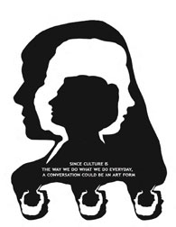 since culture is the way we do what we do everyday, a conversation could be an art form