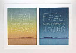 A print with two similar landscape images of a sky reflected in a calm body of water with distant low hills with light fog on the horizon line. The left sideis just before sunrise in warm colors, with the text, 'Heal Your Way through the Feeling.' The right side is at night time in blues, with the text, 'Feel Your Way Through the Healing.'