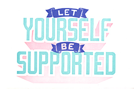 Image of letterpress relief print of title message Let Yourself Be Supported.